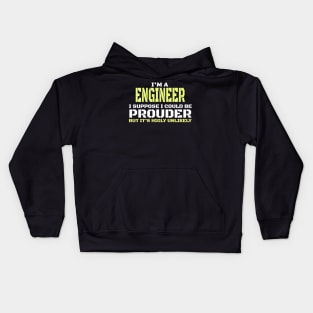 I Am an Engineer - I'm A Engineer I Suppose I could Be Prouder Kids Hoodie